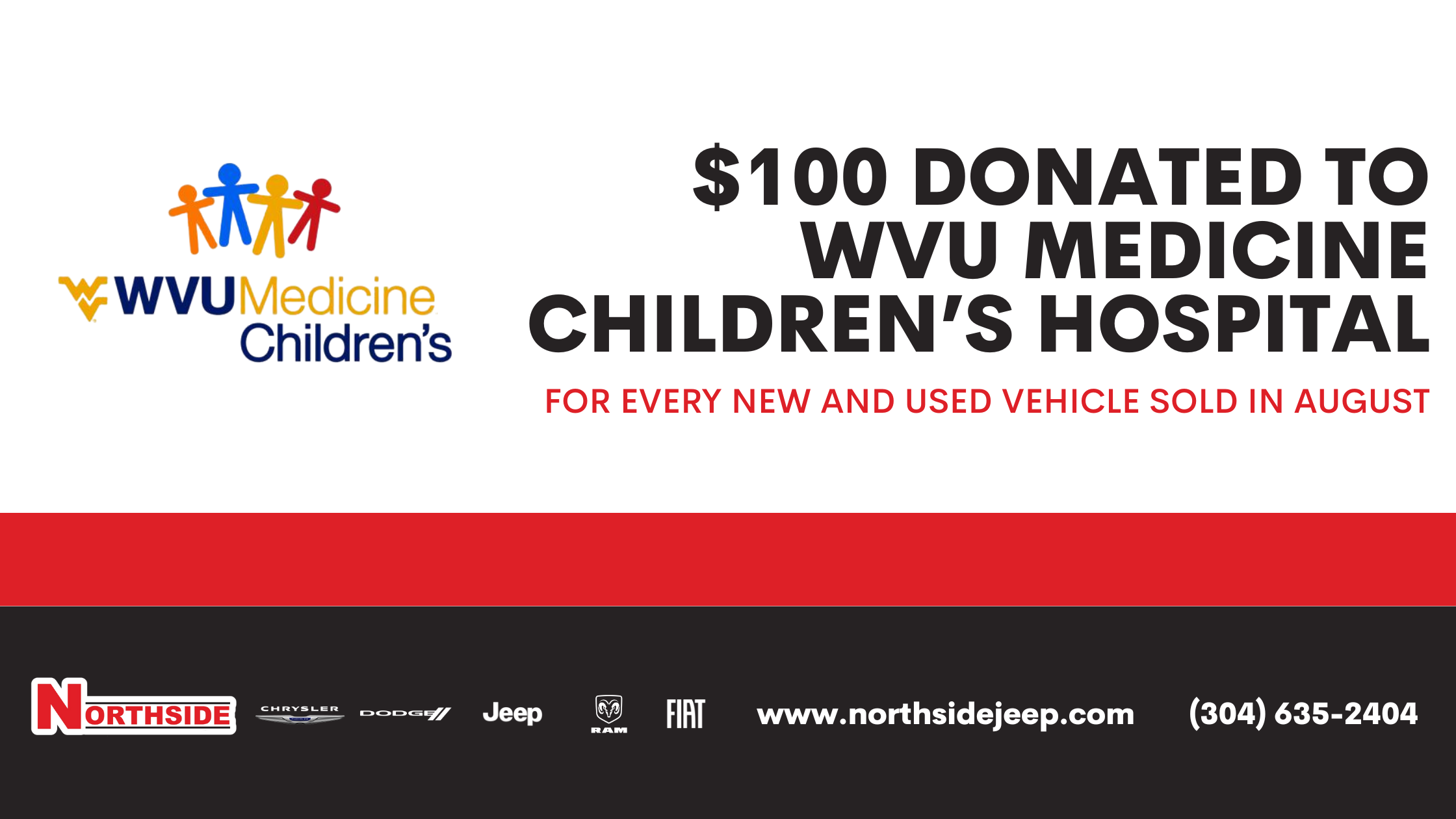 $100 donated to WVU Medicine Children's for every new and used vehicle purchased in August.